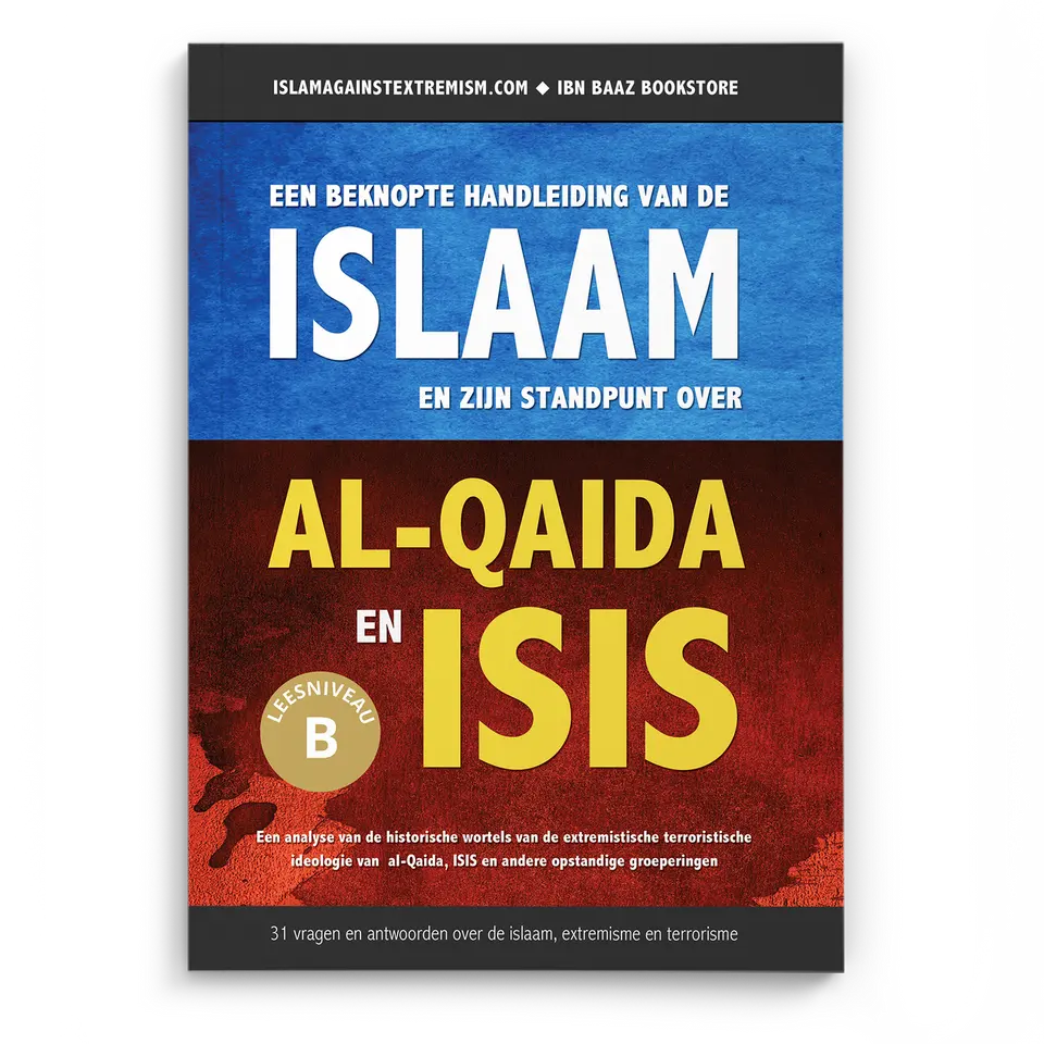 Een beknopte handleiding van de islaam en zijn standpunt over Al-Qaida en ISIS