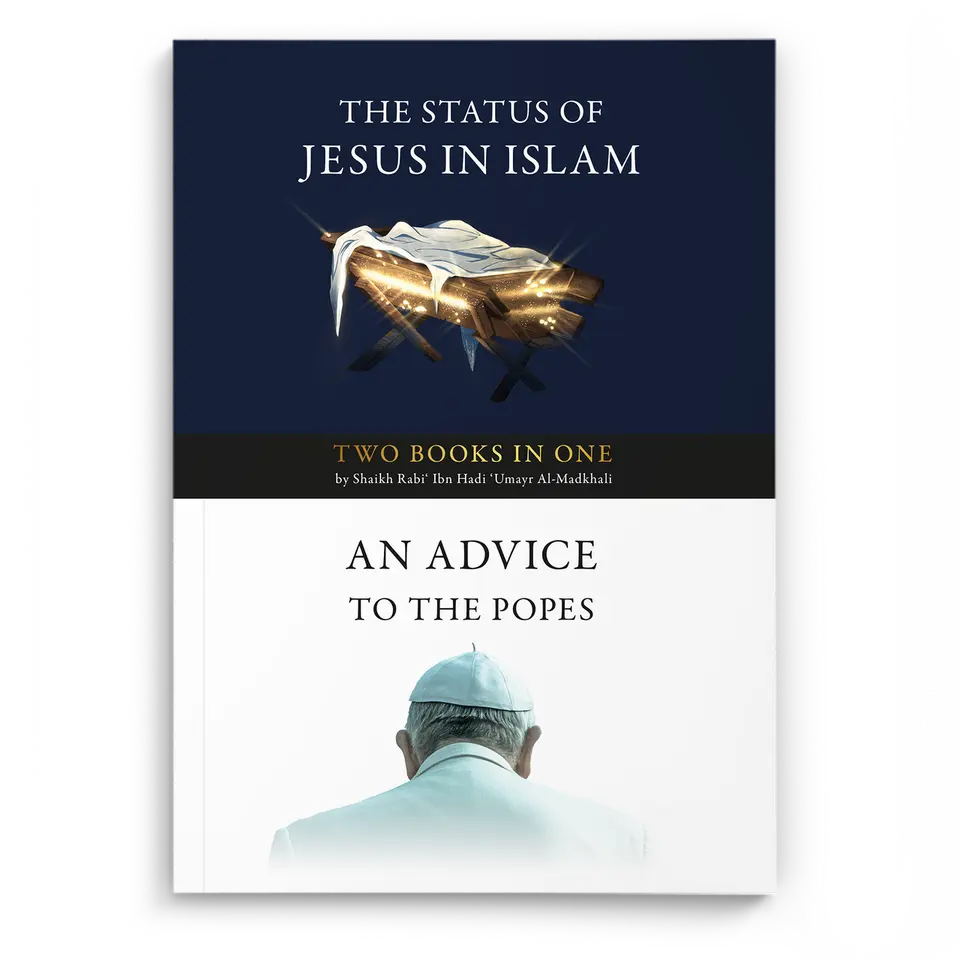 The Status of Jesus in Islam & An Advice to the Popes and a Call to Embrace Islam ( two books in one)
