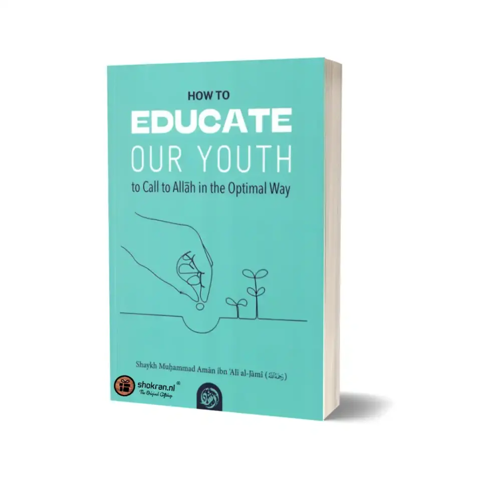 How to Educate our Youth to call to Allah in the Optimal Way