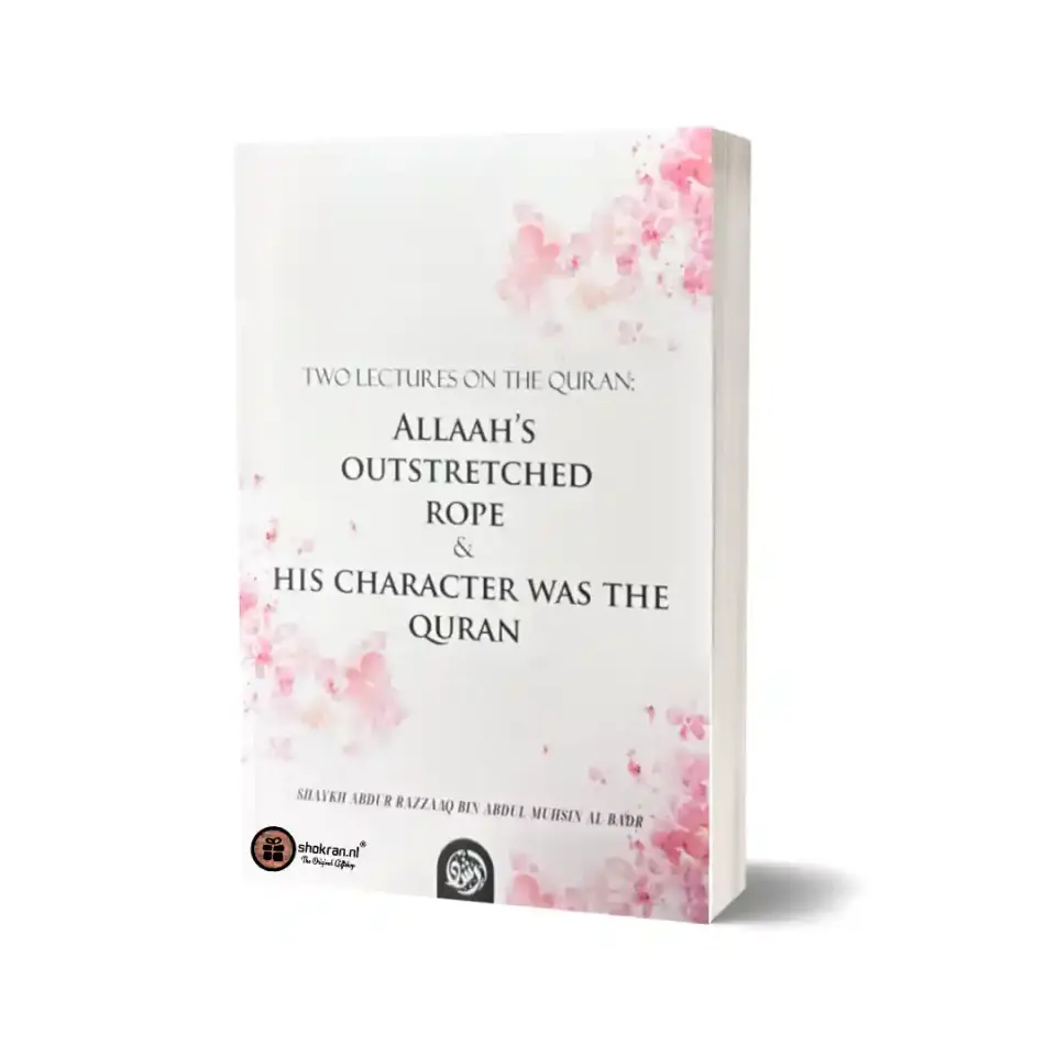 Two Lectures on the Quran: Allaah’s Outstretched rope & His Character was the Quran