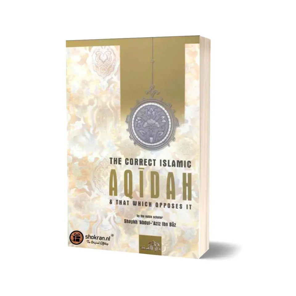 The Correct Islamic Aqidah & That Which Opposes it
