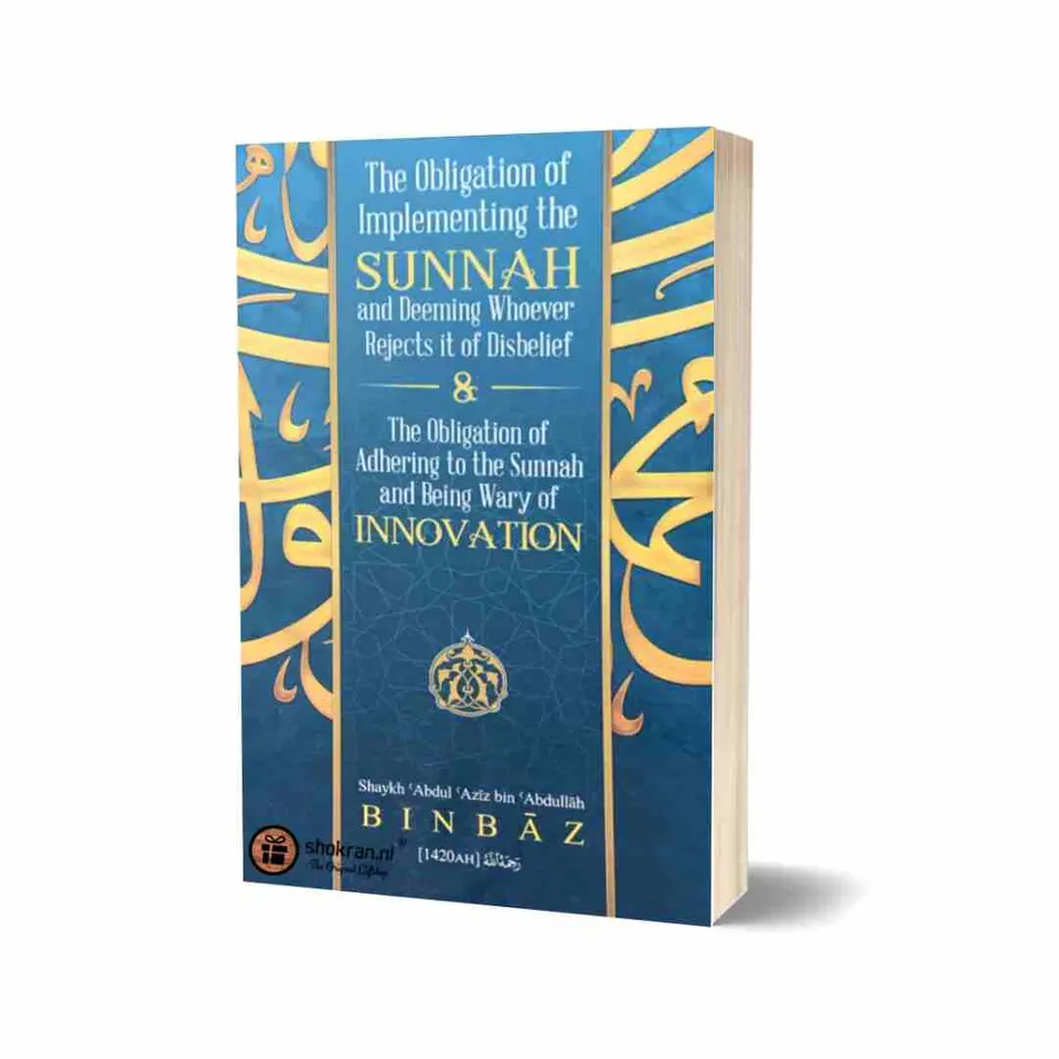 The Obligation of Implementing the Sunnah & Adhering to the Sunnah and being Wary of Innovation