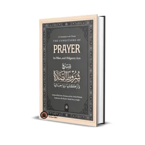 The Conditions of Prayer – Its Pillars and Obligatory Acts