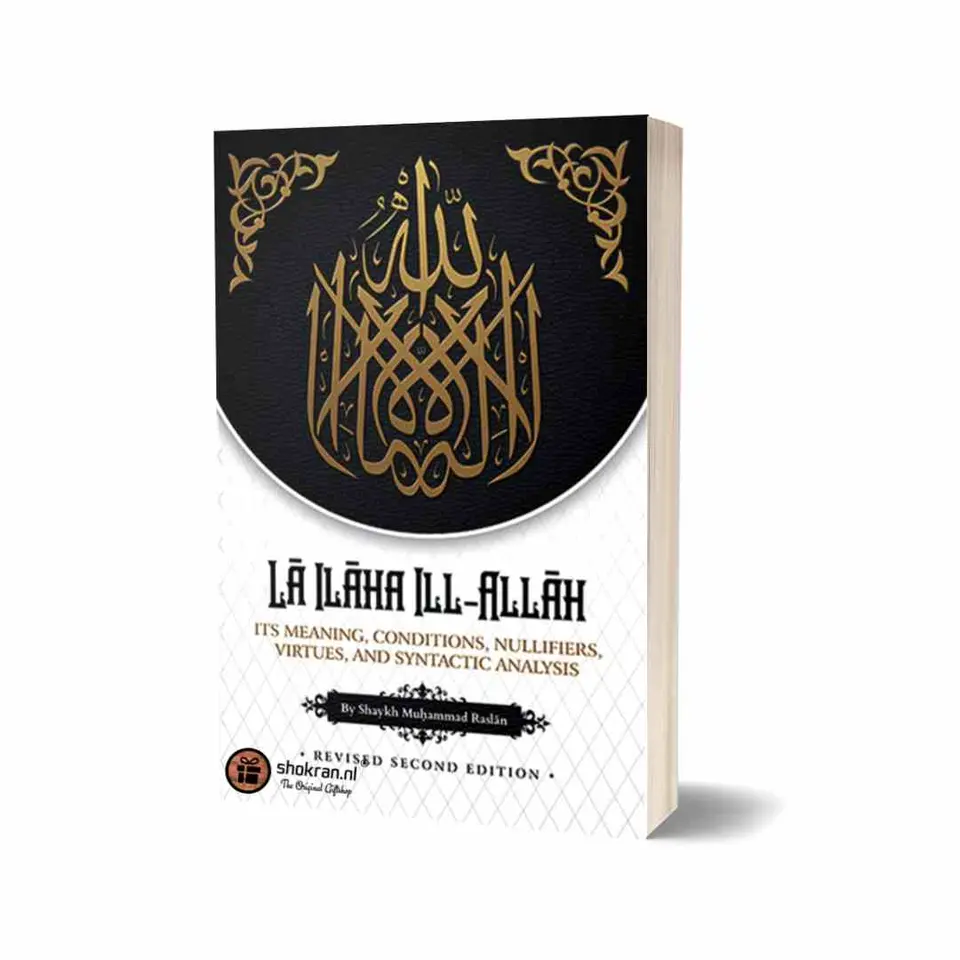 La Ilaha Illa Allah – It’s Meaning, Conditions, Nullifiers and Virtues