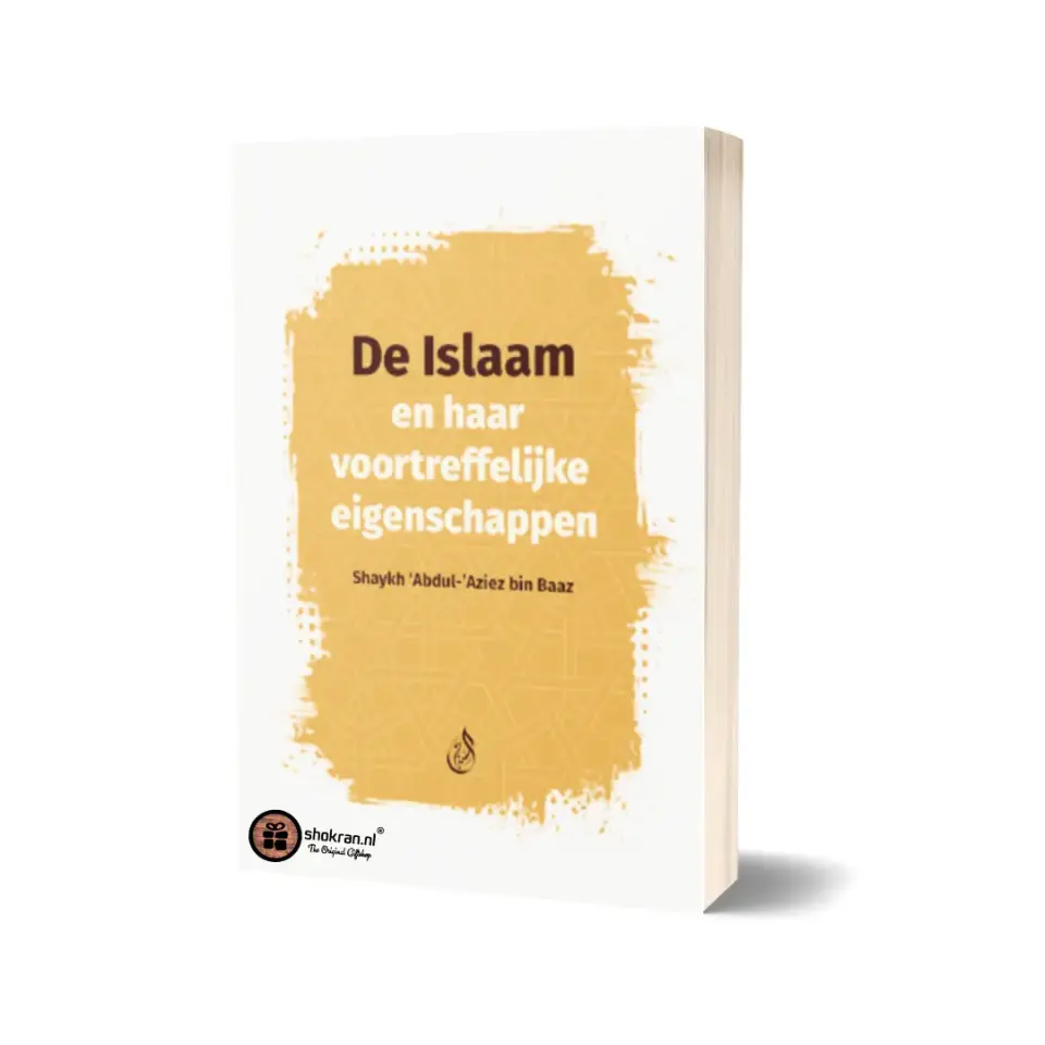 De Islaam en Haar Voortreffelijke Eigenschappen