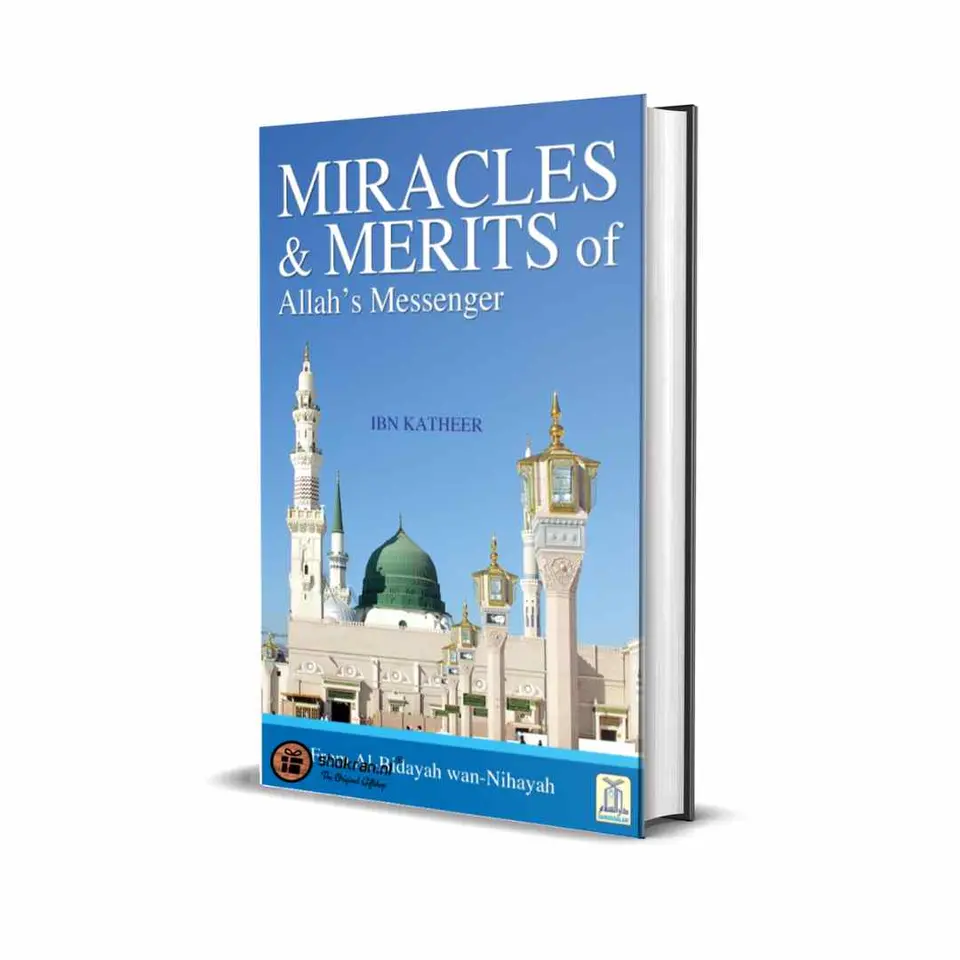 Miracles & Merits of Allah’s Messenger ﷺ – The Beginning and the End