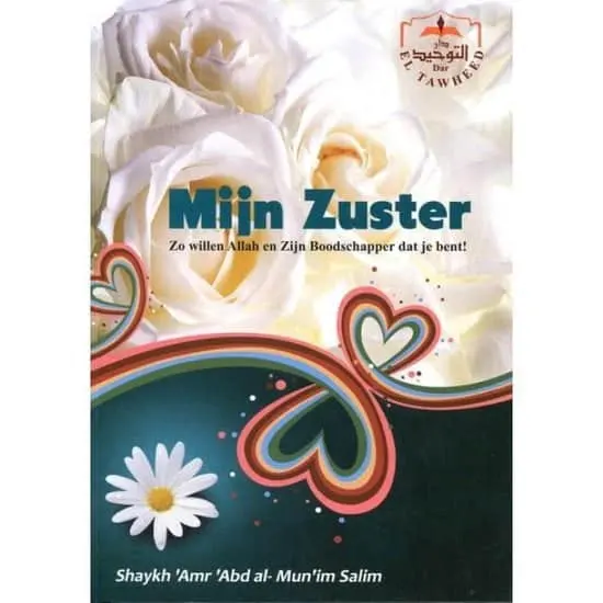 Mijn zuster, zo willen ALLAH en zijn Boodschapper dat je bent!