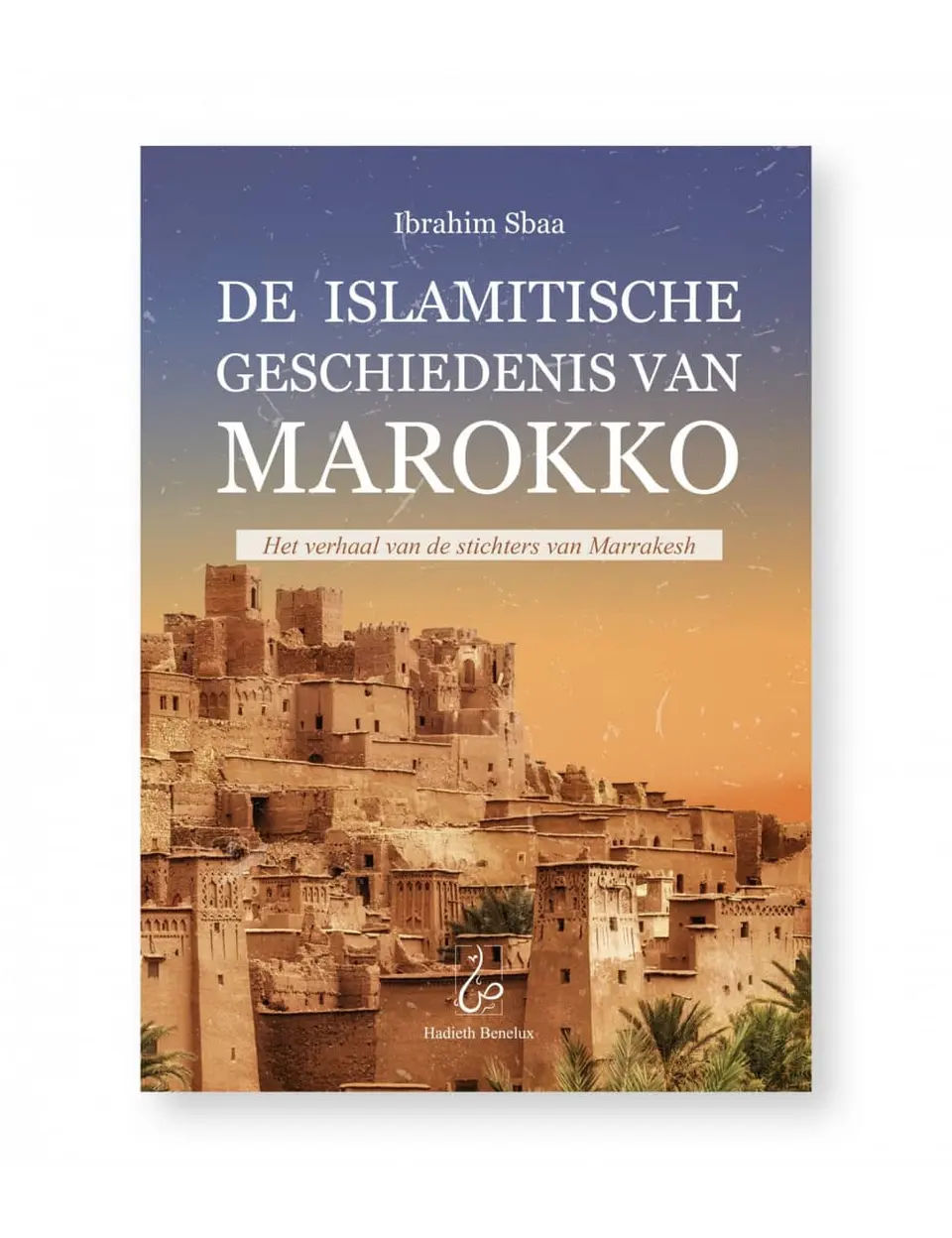 De Islamitische Geschiedenis van Marokko (Uitgeverij Hadieth)