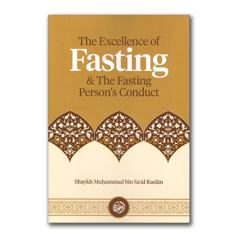 The Excellence of Fasting & the Fasting Person’s Conduct