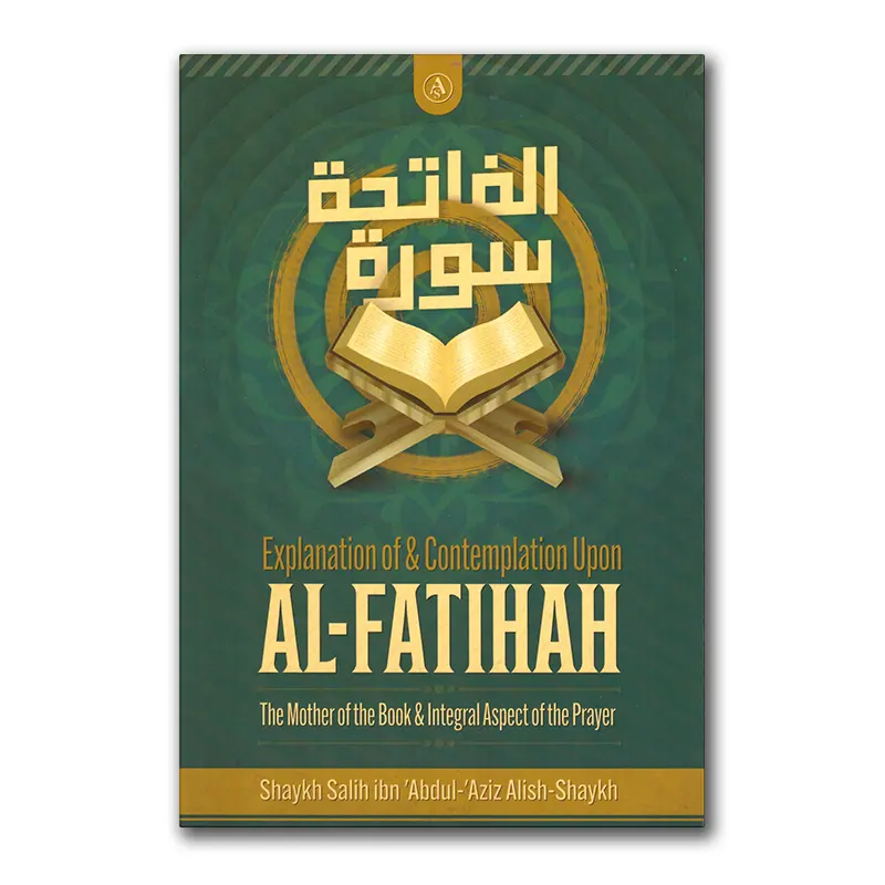 Explanation of & Contemplation upon Al-Fatihah – The Mother of the Book & Integral Aspects of the Prayer