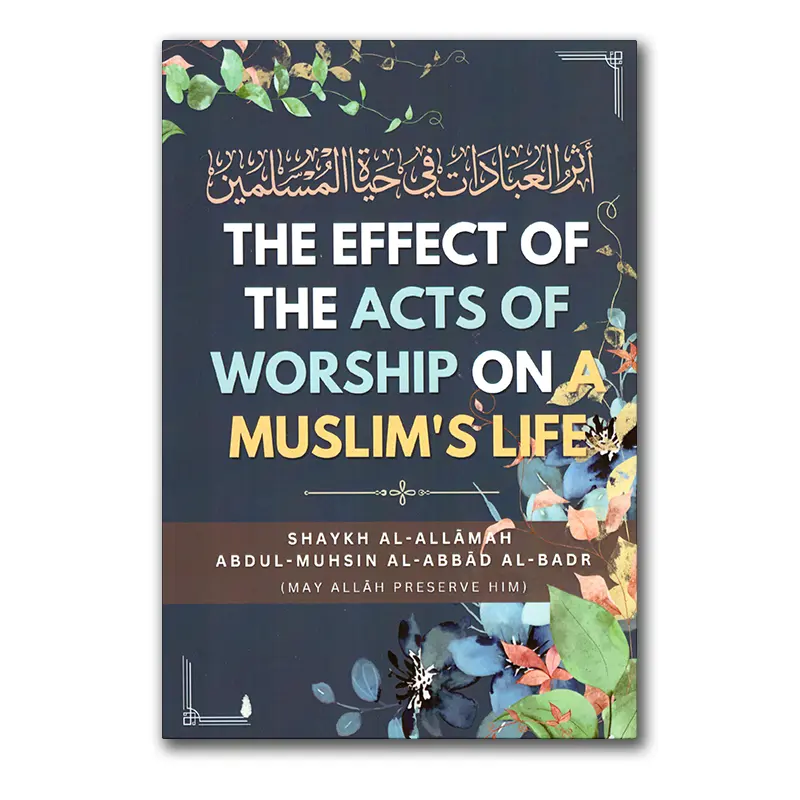 The Effect of the Acts of Worship on Muslim’s Life