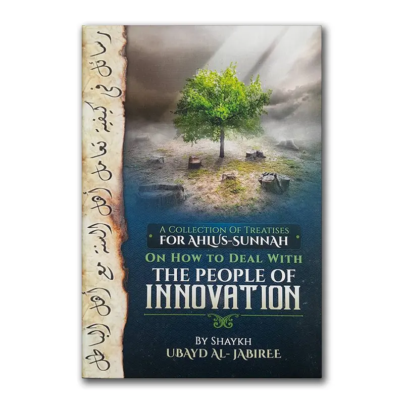 A collection of treatises for Ahlus-Sunnah On How To Deal With The People Of Innovation