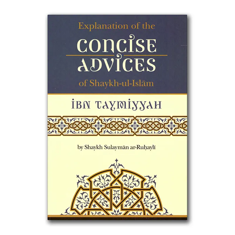 Explanation of the Concise Advices of Shaykh-ul-Islam Ibn Taymiyyah