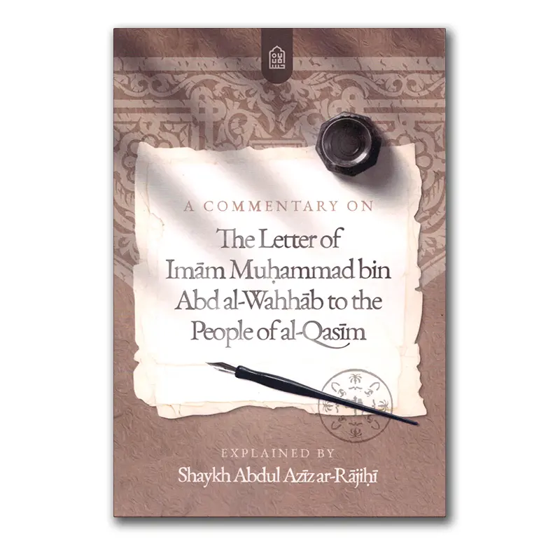 A Commentary on the Letter of Imām Muḥammad bin ʿAbd al-Wahhāb to the People of al-Qasim