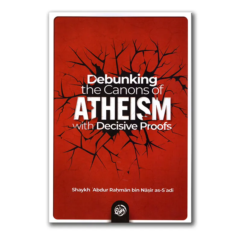 Debunking the Canons of Atheism with Decisive Proofs