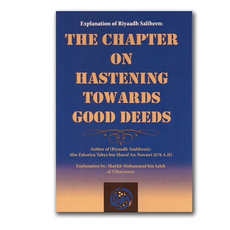 Explanation of Riyaadh Saliheen: The chapter on Hastening Towards Good Deeds