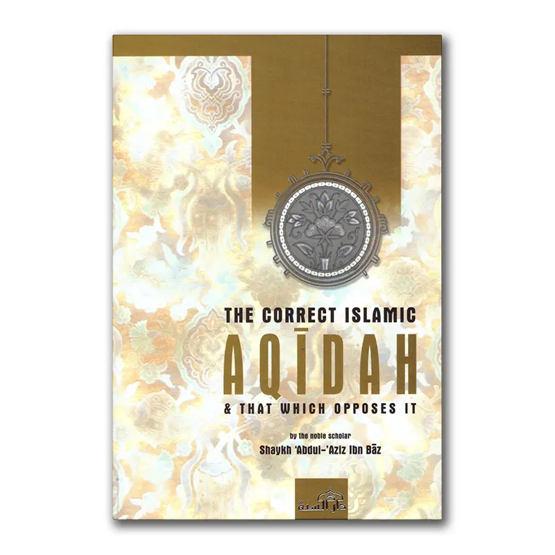 The correct Islamic Aqidah & that which opposes it