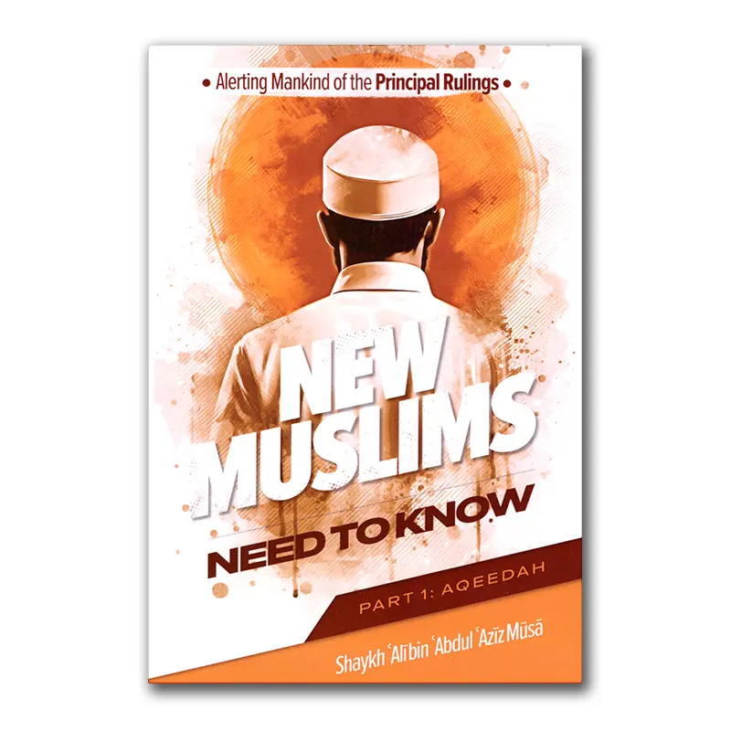 Alerting Mankind of the Principal Rulings New Muslims need to know – Part 1: Aqeedah