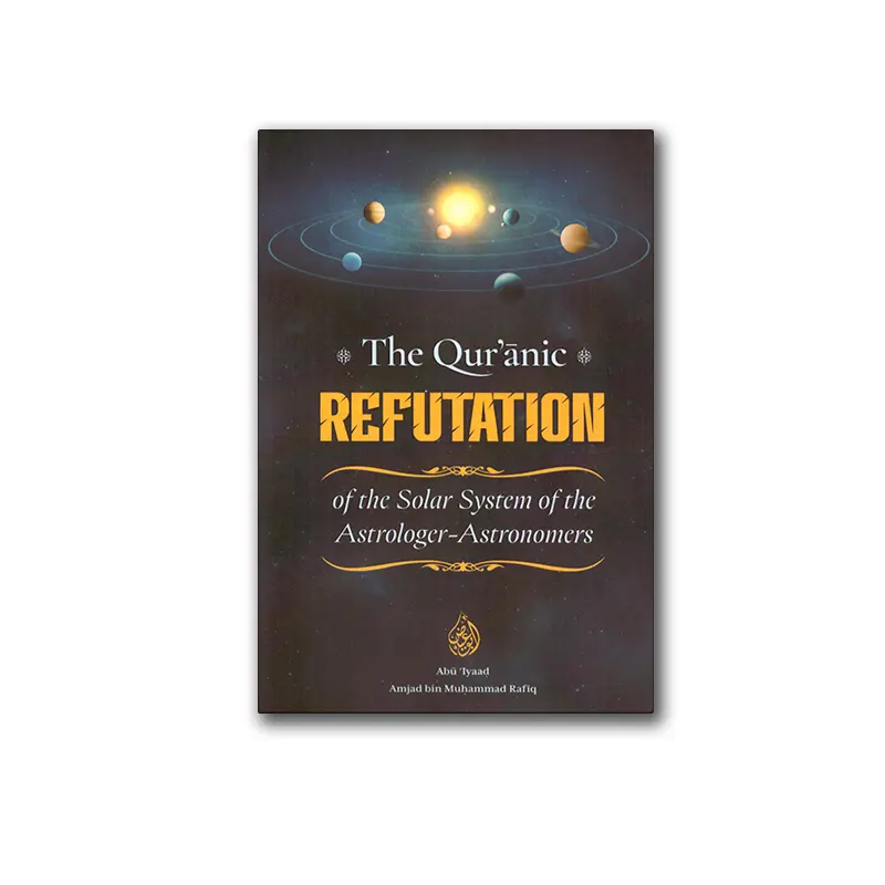 The Qur’anic Refutation of the Solar System of the Astrologer-Astronomers