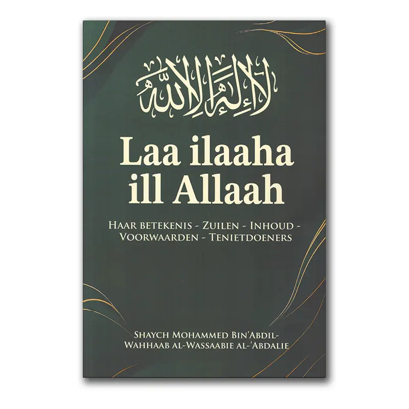 Laa ilaaha ill Allaah haar betekenis, zuilen, inhoud, voorwaarden & tenietdoeners