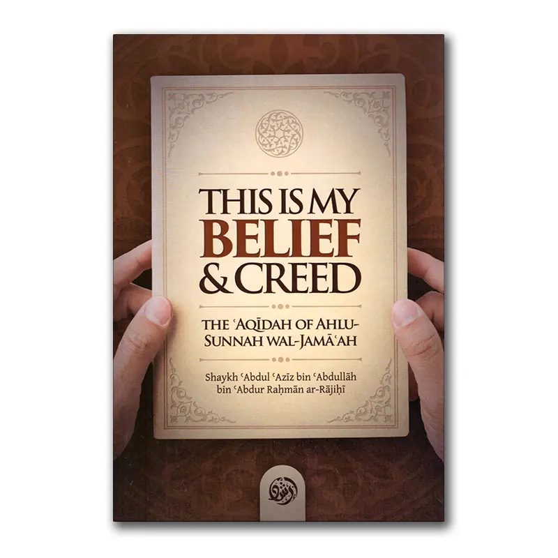 This is my Belief – The ‘Aqidah of Ahlus-Sunnah wal-Jama’ah