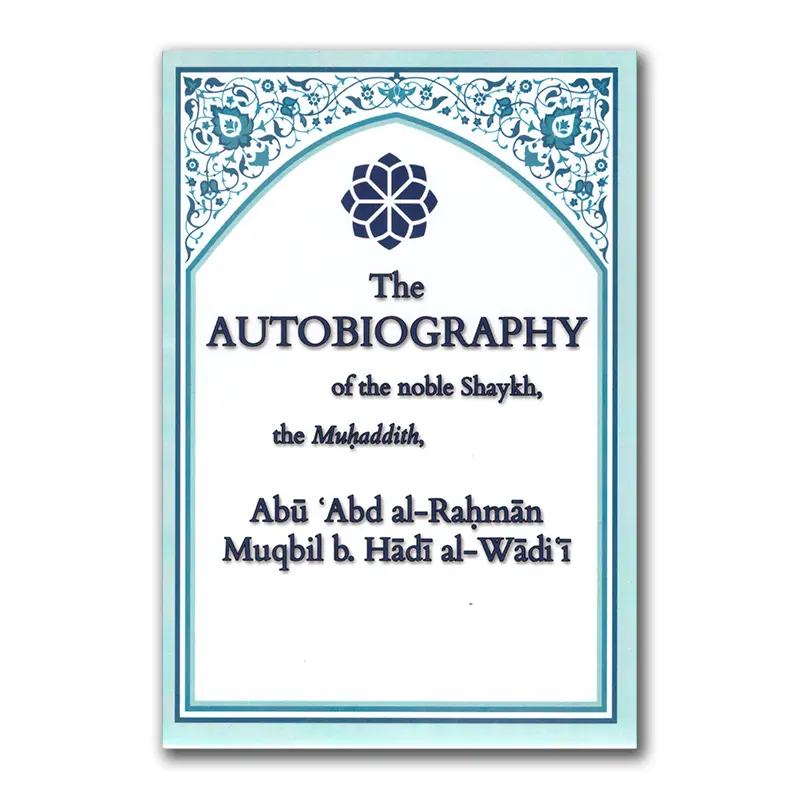 The Autobiography of the Noble shaykh Muqbil bin Hadi al-Wadi’i