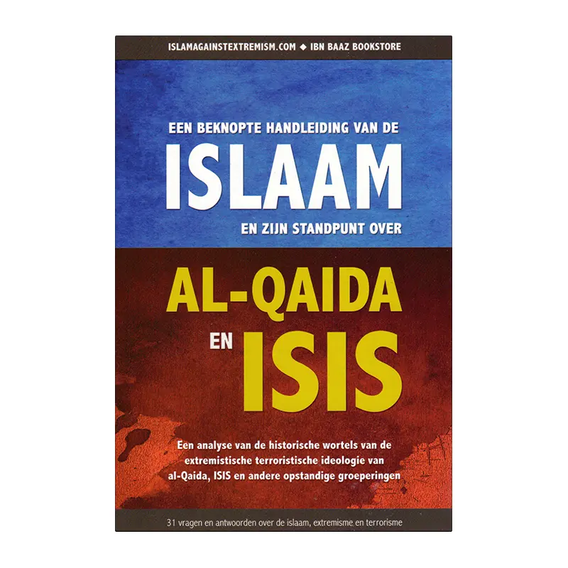 Een beknopte handleiding van de Islaam en zijn standpunt over Al-Qaida en ISIS