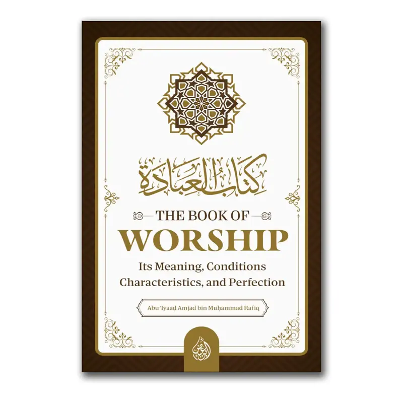 The Book Of Worship: It’s Meaning, Conditions, Characteristics, and Perfection
